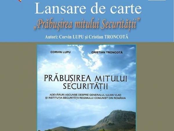 ‘Prabusirea mitului Securitatii’,  de Corvin Lupu si Cristian Troncota